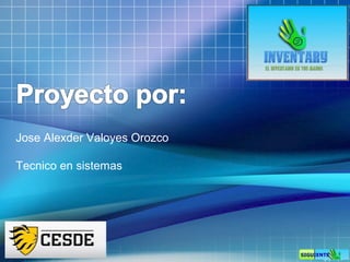 Jose Alexder Valoyes Orozco
Tecnico en sistemas

 