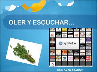 OLER Y ESCUCHAR…
MÚSICA EN ARAGÓN
 