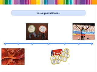 Las organizaciones...
 