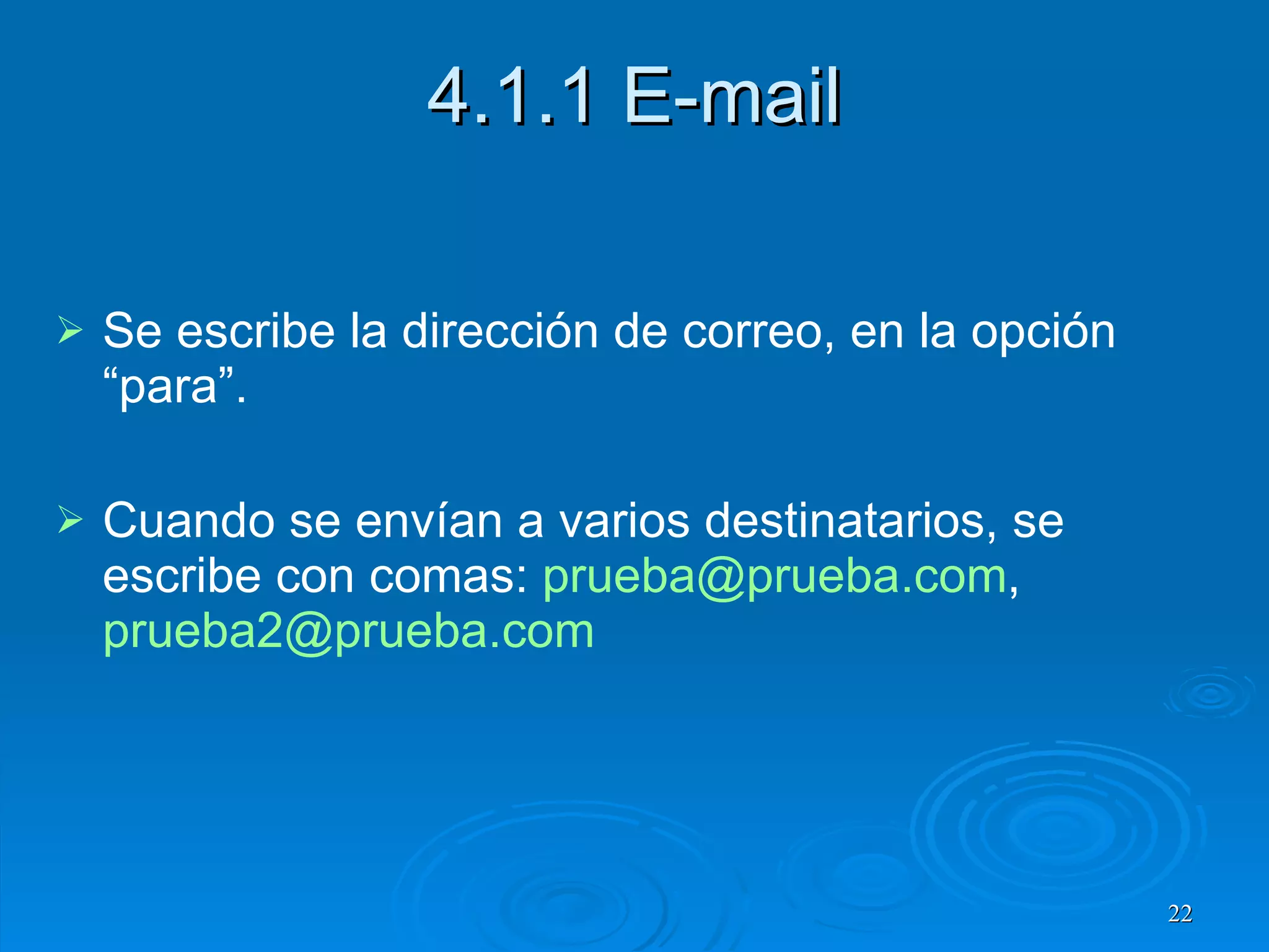 4.1.1 E-mail Se escribe la dirección de correo, en la opción “para”. Cuando se envían a varios destinatarios, se escribe con comas:  [email_address] , [email_address] 