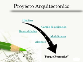 Proyecto Arquitectónico

    Objetivo

                   Campo de aplicación
  Generalidades
                          Modalidades

               Alcances




                                         Page 3
 
