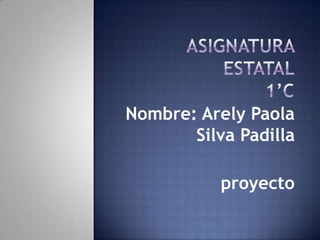 Nombre: Arely Paola
Silva Padilla
proyecto
 