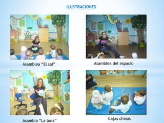 ILUSTRACIONES




Asamblea “El sol”               Asamblea del espacio




Asambla “La luna”                      Cajas chinas
 