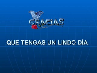 QUE TENGAS UN LINDO DÍA 