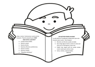 Papis y mamis. Comenzamos nuestro primer
proyecto: “Nuestra pequeña-gran VIDA”
¿Qué vamos a aprender?
• Cuando éramos bebé...