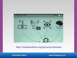 José María Olayo olayo.blogspot.com
https://institutorobotica.org/proyectos/autonome/
 