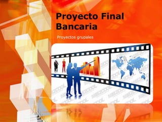 Proyecto Final Bancaria  Proyectos grupales 