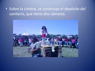 Sobre la cimbra, se construye el depósito del sanitario, que tiene dos cámaras.