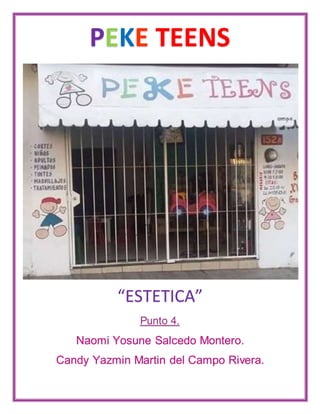 PEKE TEENS
“ESTETICA”
Punto 4.
Naomi Yosune Salcedo Montero.
Candy Yazmin Martin del Campo Rivera.
 