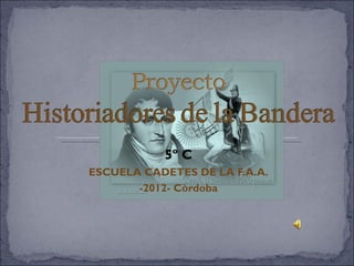 5º C
ESCUELA CADETES DE LA F.A.A.
       -2012- Còrdoba
 