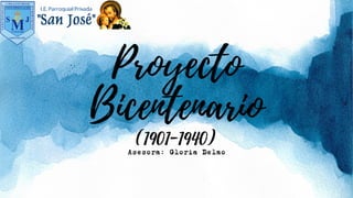 Proyecto
Bicentenario
(1901-1940)
Asesora: Gloria Delao
 