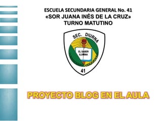 ESCUELA SECUNDARIA GENERAL No. 41
«SOR JUANA INÉS DE LA CRUZ»
TURNO MATUTINO
 
