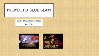 PROYECTO BLUE BEAM
Cerllys Oxana Gómez Acosta
4-817-381
 