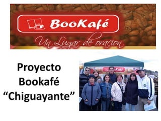 Proyecto
   Bookafé
“Chiguayante”
 