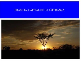BRASÍLIA, CAPITAL DE LA ESPERANZA

 