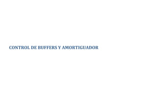 CONTROL DE BUFFERS Y AMORTIGUADOR
 