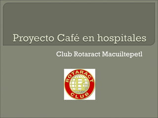 Club Rotaract Macuiltepetl
 