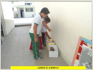 ¡ DANDO EL EJEMPLO !
 