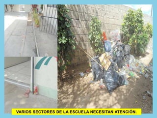 VARIOS SECTORES DE LA ESCUELA NECESITAN ATENCIÓN.
 