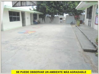 SE PUEDE OBSERVAR UN AMBIENTE MÁS AGRADABLE
 