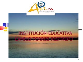 INSTITUCIÓN EDUCATIVA CAMILO TORRES RESTREPO 
