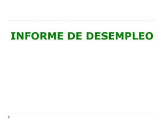 INFORME DE DESEMPLEO
 