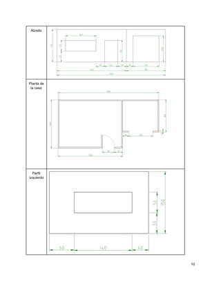 Alzado 
 
Planta de 
la casa 
 
Perfil 
izquierdo 
 
10 
 