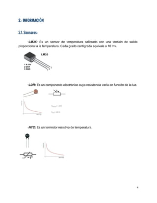 2.- INFORMACIÓN
 
2.1. Sensores:
 
∙LM35: Es un sensor de temperatura calibrado con una tensión de salida                 ...