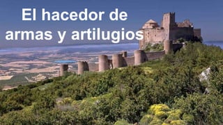El hacedor de
armas y artilugios
 