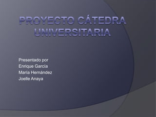 Presentado por
Enrique García
María Hernández
Joelle Anaya
 