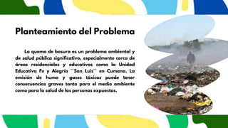 PROYECTO CAUSAS Y EFECTOS DE LA QUEMA DE BASURA .pptx