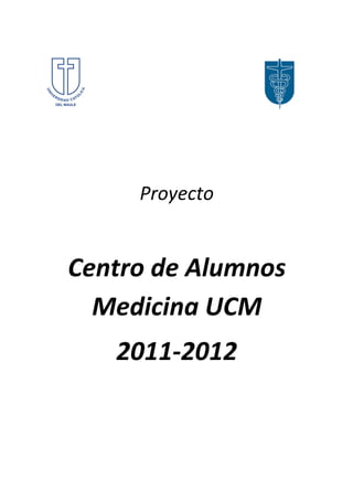 Proyecto


Centro de Alumnos
  Medicina UCM
   2011-2012
 