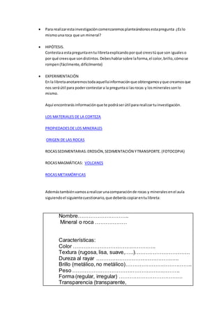  Para realizar esta investigación comenzaremos planteándonos esta pregunta ¿Es lo 
mismo una roca que un mineral? 
 HIPÓ...