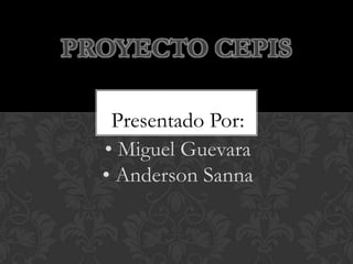 PROYECTO CEPIS

   Presentado Por:
  • Miguel Guevara
  • Anderson Sanna
 