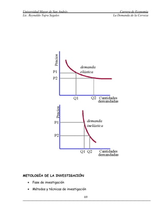 Universidad Mayor de San Andrés                  Carrera de Economía
Lic. Reynaldo Yujra Segales                  La Demanda de la Cerveza




METOLOGÍA DE LA INVESTIGACIÓN

   •   Fase de investigación

   •   Métodos y técnicas de investigación

                                        69
 