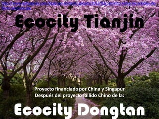 http://www.solhogares.com/blog/wp-content/uploads/2013/03/caminito-entre-los-arboles-deflores-purpura.jpg

Ecocity Tianjin

Proyecto financiado por China y Singapur
Después del proyecto fallido Chino de la:

Ecocity Dongtan

 