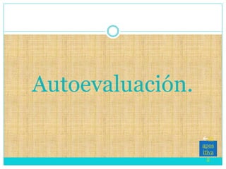 Autoevaluación.
Di
apos
itiva
2
 