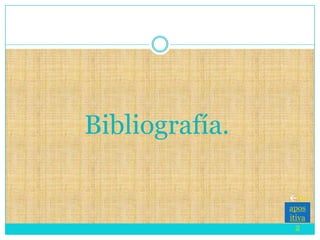 Bibliografía.
Di
apos
itiva
2
 