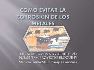 LILIANA RAMOS NAVARRETE 3°D
N/L:33 T/M PROYECTO BLOQUE IV
Maestra: Alma Maite Barajas Cárdenas.
 