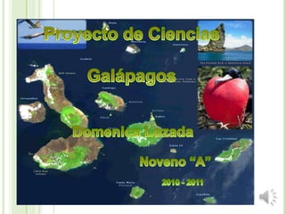 Proyecto de Ciencias Galápagos  DomenicaLozada Noveno “A” 2010 - 2011 