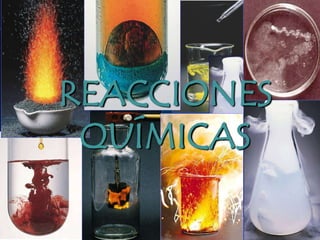 REACCIONES
QUÍMICAS
REACCIONES
QUÍMICAS
 