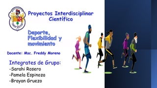 Integrates de Grupo:
-Sarahi Rosero
-Pamela Espinoza
-Brayan Gruezo
Docente: Msc. Freddy Moreno
 