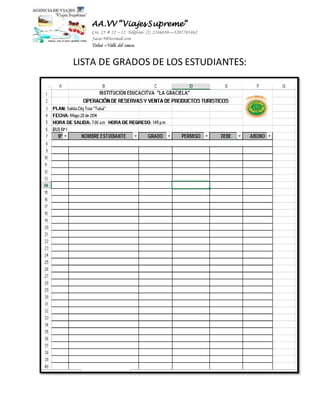AA.VV “Viajes Supreme” 
Cra 25 # 22 – 12 Teléfono: (2) 2246030—3207703462 
Jacas-9@hotmail.com 
Tuluá –Valle del cauca. 
LISTA DE GRADOS DE LOS ESTUDIANTES: 
 