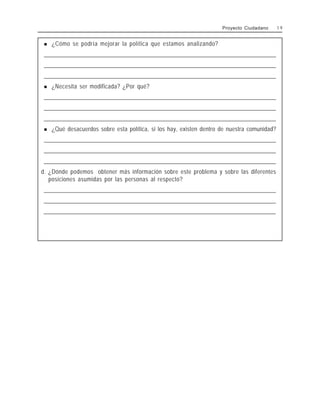 ! ¿Cómo se podría mejorar la política que estamos analizando?
_
_
_
_
_
_
_
_
_
_
_
_
_
_
_
_
_
_
_
_
_
_
_
_
_
_
_
_
_
_
_
_
_
_
_
_
_
_
_
_
_
_
_
_
_
_
_
_
_
_
_
_
_
_
_
_
_
_
_
_
_
_
_
_
_
_
_
_
_
_
_
_
_
_
_
_
_
_
_
_
_
_
_
_
_
_
_
_
_
_
_
_
_
_
_
_
_
_
_
_
_
_
_
_
_
_
_
_
_
_
_
_
_
_
_
_
_
_
_
_
_
_
_
_
_
_
_
_
_
_
_
_
_
_
_
_
_
_
_
_
_
_
_
_
_
_
_
_
_
_
_
_
_
_
_
_
_
_
_
_
_
_
_
_
_
_
_
_
_
_
_
_
_
_
_
_
_
_
_
_
_
_
_
_
_
_
_
_
_
_
_
_
_
_
_
_
_
_
_
_
_
_
_
_
_
_
_
_
_
_
_
_
_
_
_
_
_
_
_
_
_
_
_
_
_
_
_
_
_
_
_
_
_
_
_
_
_
_
_
_
_
_
_
_
_
_
_
_
_
_
_
_
_
_
_
_
_
_
_
_
_
_
_
_
_
_
_
_
_
_
_
_
_
_
_
_
_
_
_
_
_
_
_
_
_
_
_
_
_
_
_
_
_
_
_
_
_
_
_
_
_
_
_
_
_
_
_
_
_
_
_
_
_
_
_
_
_
_
_
_
_
_
_
_
_
_
_
_
_
_
_
_
_
_
_
_
_
_
_
_
_
_
_
_
_
_
_
_
_
_
_
_
_
_
_
_
_
_
_
_
_
_
_
_
_
_
_
_
_
_
_
_
_
_
_
_
_
_
_
_
_
_
_
_
_
_
_
_
_
_
_
_
_
_
_
_
_
_
_
_
_
_
_
_
_
_
_
_
_
_
_
_
_
_
_
_
_
_
_
_
_
_
_
_
_
_
_
_
_
_
_
_
_
_
_
_
_
_
_
_
_
_
_
_
_
_
_
_
_
_
_
_
_
_
_
_
_
_
_
_
_
_
_
_
_
_
_
_
_
_
_
_
_
_
_
_
_
_
_
_
_
_
_
_
_
_
_
_
_
_
_
_
_
_
_
_
_
_
_
_
_
_
_
_
_
_
_
_
_
_
_
_
_
_
_
_
_
_
_
_
_
_
_
_
_
_
_
_
_
_
_
_
_
_
_
_
_
_
_
_
_
_
_
_
_
_
_
_
_
_
_
_
_
_
_
_
_
_
_
_
_
_
_
_
_
_
_
_
_
_
_
_
_
_
_
_
_
_
_
_
_
_
_
_
_
_
_
_
_
_
_
_
_
_
_
_
_
_
_
_
_
_
_
_
_
_
_
_
_
_
_
_
_
_
_
_
_
_
_
_
_
_
_
_
_
_
_
_
_
_
_
_
_
_
_
_
_
_
_
_
_
_
_
_
_
_
_
_
_
_
_
_
_
_
_
_
_
_
_
_
_
_
_
_
_
_
_
_
_
_
_
_
_
_
_
_
_
_
_
_
_
_
_
_
_
_
_
_
_
_
_
_
_
_
_
_
_
_
_
_
_
_
! ¿Necesita ser modificada? ¿Por qué?
_
_
_
_
_
_
_
_
_
_
_
_
_
_
_
_
_
_
_
_
_
_
_
_
_
_
_
_
_
_
_
_
_
_
_
_
_
_
_
_
_
_
_
_
_
_
_
_
_
_
_
_
_
_
_
_
_
_
_
_
_
_
_
_
_
_
_
_
_
_
_
_
_
_
_
_
_
_
_
_
_
_
_
_
_
_
_
_
_
_
_
_
_
_
_
_
_
_
_
_
_
_
_
_
_
_
_
_
_
_
_
_
_
_
_
_
_
_
_
_
_
_
_
_
_
_
_
_
_
_
_
_
_
_
_
_
_
_
_
_
_
_
_
_
_
_
_
_
_
_
_
_
_
_
_
_
_
_
_
_
_
_
_
_
_
_
_
_
_
_
_
_
_
_
_
_
_
_
_
_
_
_
_
_
_
_
_
_
_
_
_
_
_
_
_
_
_
_
_
_
_
_
_
_
_
_
_
_
_
_
_
_
_
_
_
_
_
_
_
_
_
_
_
_
_
_
_
_
_
_
_
_
_
_
_
_
_
_
_
_
_
_
_
_
_
_
_
_
_
_
_
_
_
_
_
_
_
_
_
_
_
_
_
_
_
_
_
_
_
_
_
_
_
_
_
_
_
_
_
_
_
_
_
_
_
_
_
_
_
_
_
_
_
_
_
_
_
_
_
_
_
_
_
_
_
_
_
_
_
_
_
_
_
_
_
_
_
_
_
_
_
_
_
_
_
_
_
_
_
_
_
_
_
_
_
_
_
_
_
_
_
_
_
_
_
_
_
_
_
_
_
_
_
_
_
_
_
_
_
_
_
_
_
_
_
_
_
_
_
_
_
_
_
_
_
_
_
_
_
_
_
_
_
_
_
_
_
_
_
_
_
_
_
_
_
_
_
_
_
_
_
_
_
_
_
_
_
_
_
_
_
_
_
_
_
_
_
_
_
_
_
_
_
_
_
_
_
_
_
_
_
_
_
_
_
_
_
_
_
_
_
_
_
_
_
_
_
_
_
_
_
_
_
_
_
_
_
_
_
_
_
_
_
_
_
_
_
_
_
_
_
_
_
_
_
_
_
_
_
_
_
_
_
_
_
_
_
_
_
_
_
_
_
_
_
_
_
_
_
_
_
_
_
_
_
_
_
_
_
_
_
_
_
_
_
_
_
_
_
_
_
_
_
_
_
_
_
_
_
_
_
_
_
_
_
_
_
_
_
_
_
_
_
_
_
_
_
_
_
_
_
_
_
_
_
_
_
_
_
_
_
_
_
_
_
_
_
_
_
_
_
_
_
_
_
_
_
_
_
_
_
_
_
_
_
_
_
_
_
_
_
_
_
_
_
_
_
_
_
_
_
_
_
_
_
_
_
_
_
_
_
_
_
_
_
_
_
_
_
_
_
_
_
_
_
_
_
_
_
_
_
_
_
_
_
_
_
_
_
_
_
_
_
_
_
_
_
_
_
_
_
_
_
_
_
_
_
_
_
_
_
_
_
_
_
_
_
_
_
_
_
_
_
_
_
_
_
_
_
_
_
_
_
_
_
_
_
_
_
_
_
_
_
_
_
_
_
_
_
_
_
_
! ¿Qué desacuerdos sobre esta política, si los hay, existen dentro de nuestra comunidad?
_
_
_
_
_
_
_
_
_
_
_
_
_
_
_
_
_
_
_
_
_
_
_
_
_
_
_
_
_
_
_
_
_
_
_
_
_
_
_
_
_
_
_
_
_
_
_
_
_
_
_
_
_
_
_
_
_
_
_
_
_
_
_
_
_
_
_
_
_
_
_
_
_
_
_
_
_
_
_
_
_
_
_
_
_
_
_
_
_
_
_
_
_
_
_
_
_
_
_
_
_
_
_
_
_
_
_
_
_
_
_
_
_
_
_
_
_
_
_
_
_
_
_
_
_
_
_
_
_
_
_
_
_
_
_
_
_
_
_
_
_
_
_
_
_
_
_
_
_
_
_
_
_
_
_
_
_
_
_
_
_
_
_
_
_
_
_
_
_
_
_
_
_
_
_
_
_
_
_
_
_
_
_
_
_
_
_
_
_
_
_
_
_
_
_
_
_
_
_
_
_
_
_
_
_
_
_
_
_
_
_
_
_
_
_
_
_
_
_
_
_
_
_
_
_
_
_
_
_
_
_
_
_
_
_
_
_
_
_
_
_
_
_
_
_
_
_
_
_
_
_
_
_
_
_
_
_
_
_
_
_
_
_
_
_
_
_
_
_
_
_
_
_
_
_
_
_
_
_
_
_
_
_
_
_
_
_
_
_
_
_
_
_
_
_
_
_
_
_
_
_
_
_
_
_
_
_
_
_
_
_
_
_
_
_
_
_
_
_
_
_
_
_
_
_
_
_
_
_
_
_
_
_
_
_
_
_
_
_
_
_
_
_
_
_
_
_
_
_
_
_
_
_
_
_
_
_
_
_
_
_
_
_
_
_
_
_
_
_
_
_
_
_
_
_
_
_
_
_
_
_
_
_
_
_
_
_
_
_
_
_
_
_
_
_
_
_
_
_
_
_
_
_
_
_
_
_
_
_
_
_
_
_
_
_
_
_
_
_
_
_
_
_
_
_
_
_
_
_
_
_
_
_
_
_
_
_
_
_
_
_
_
_
_
_
_
_
_
_
_
_
_
_
_
_
_
_
_
_
_
_
_
_
_
_
_
_
_
_
_
_
_
_
_
_
_
_
_
_
_
_
_
_
_
_
_
_
_
_
_
_
_
_
_
_
_
_
_
_
_
_
_
_
_
_
_
_
_
_
_
_
_
_
_
_
_
_
_
_
_
_
_
_
_
_
_
_
_
_
_
_
_
_
_
_
_
_
_
_
_
_
_
_
_
_
_
_
_
_
_
_
_
_
_
_
_
_
_
_
_
_
_
_
_
_
_
_
_
_
_
_
_
_
_
_
_
_
_
_
_
_
_
_
_
_
_
_
_
_
_
_
_
_
_
_
_
_
_
_
_
_
_
_
_
_
_
_
_
_
_
_
_
_
_
_
_
_
_
_
_
_
_
_
_
_
_
_
_
_
_
_
_
_
_
_
_
_
_
_
_
_
_
_
_
_
_
_
_
_
_
_
_
_
_
_
_
_
_
_
_
_
_
_
_
_
_
_
_
_
_
_
_
_
_
_
_
_
_
_
_
_
_
_
_
_
_
_
_
_
_
_
_
_
_
_
_
_
_
_
_
_
_
d. ¿Dónde podemos obtener más información sobre este problema y sobre las diferentes
posiciones asumidas por las personas al respecto?
_
_
_
_
_
_
_
_
_
_
_
_
_
_
_
_
_
_
_
_
_
_
_
_
_
_
_
_
_
_
_
_
_
_
_
_
_
_
_
_
_
_
_
_
_
_
_
_
_
_
_
_
_
_
_
_
_
_
_
_
_
_
_
_
_
_
_
_
_
_
_
_
_
_
_
_
_
_
_
_
_
_
_
_
_
_
_
_
_
_
_
_
_
_
_
_
_
_
_
_
_
_
_
_
_
_
_
_
_
_
_
_
_
_
_
_
_
_
_
_
_
_
_
_
_
_
_
_
_
_
_
_
_
_
_
_
_
_
_
_
_
_
_
_
_
_
_
_
_
_
_
_
_
_
_
_
_
_
_
_
_
_
_
_
_
_
_
_
_
_
_
_
_
_
_
_
_
_
_
_
_
_
_
_
_
_
_
_
_
_
_
_
_
_
_
_
_
_
_
_
_
_
_
_
_
_
_
_
_
_
_
_
_
_
_
_
_
_
_
_
_
_
_
_
_
_
_
_
_
_
_
_
_
_
_
_
_
_
_
_
_
_
_
_
_
_
_
_
_
_
_
_
_
_
_
_
_
_
_
_
_
_
_
_
_
_
_
_
_
_
_
_
_
_
_
_
_
_
_
_
_
_
_
_
_
_
_
_
_
_
_
_
_
_
_
_
_
_
_
_
_
_
_
_
_
_
_
_
_
_
_
_
_
_
_
_
_
_
_
_
_
_
_
_
_
_
_
_
_
_
_
_
_
_
_
_
_
_
_
_
_
_
_
_
_
_
_
_
_
_
_
_
_
_
_
_
_
_
_
_
_
_
_
_
_
_
_
_
_
_
_
_
_
_
_
_
_
_
_
_
_
_
_
_
_
_
_
_
_
_
_
_
_
_
_
_
_
_
_
_
_
_
_
_
_
_
_
_
_
_
_
_
_
_
_
_
_
_
_
_
_
_
_
_
_
_
_
_
_
_
_
_
_
_
_
_
_
_
_
_
_
_
_
_
_
_
_
_
_
_
_
_
_
_
_
_
_
_
_
_
_
_
_
_
_
_
_
_
_
_
_
_
_
_
_
_
_
_
_
_
_
_
_
_
_
_
_
_
_
_
_
_
_
_
_
_
_
_
_
_
_
_
_
_
_
_
_
_
_
_
_
_
_
_
_
_
_
_
_
_
_
_
_
_
_
_
_
_
_
_
_
_
_
_
_
_
_
_
_
_
_
_
_
_
_
_
_
_
_
_
_
_
_
_
_
_
_
_
_
_
_
_
_
_
_
_
_
_
_
_
_
_
_
_
_
_
_
_
_
_
_
_
_
_
_
_
_
_
_
_
_
_
_
_
_
_
_
_
_
_
_
_
_
_
_
_
_
_
_
_
_
_
_
_
_
_
_
_
_
_
_
_
_
_
_
_
_
_
_
_
_
_
_
_
_
_
_
_
_
_
_
_
_
_
_
_
_
_
_
_
_
_
_
_
_
_
_
_
_
_
_
_
_
_
_
_
_
_
_
_
_
_
_
_
_
_
_
_
_
_
_
_
_
_
_
_
_
_
_
_
_
_
_
_
_
_
_
_
_
_
_
_
Proyecto Ciudadano 1 9
 