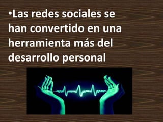 Las redes sociales se han convertido en una herramienta más del desarrollo personal