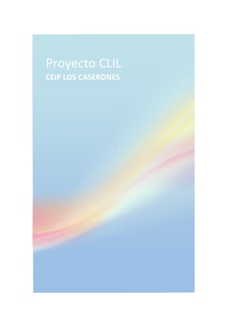 Proyecto CLIL 
CEIP LOS CASERONES 

 
 