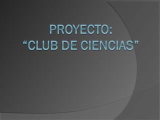 Proyecto club de ciencias