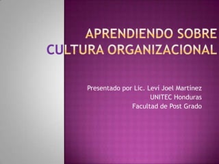 Presentado por Lic. Leví Joel Martínez
                     UNITEC Honduras
              Facultad de Post Grado
 
