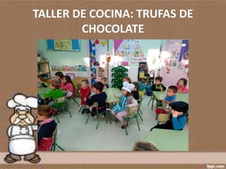 TALLER DE COCINA: TRUFAS DE
CHOCOLATE