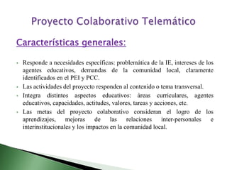 Proyecto Colaborativo Telemático Características generales: ,[object Object]